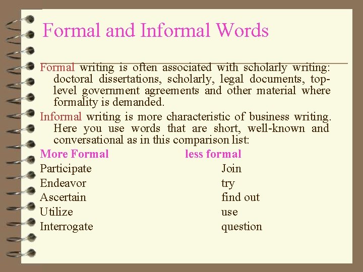 Formal and Informal Words Formal writing is often associated with scholarly writing: doctoral dissertations,