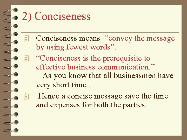 2) Conciseness means “convey the message by using fewest words”. “Conciseness is the prerequisite