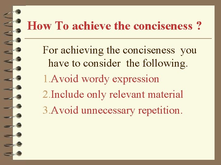 How To achieve the conciseness ? For achieving the conciseness you have to consider