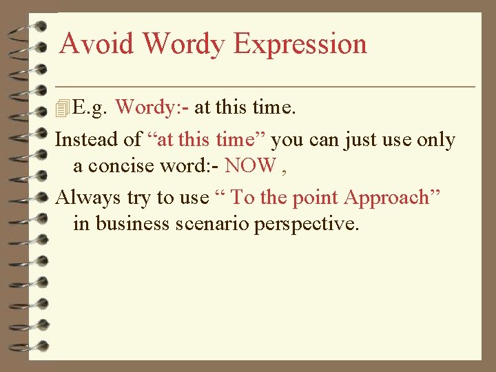 Avoid Wordy Expression E. g. Wordy: - at this time. Instead of “at this