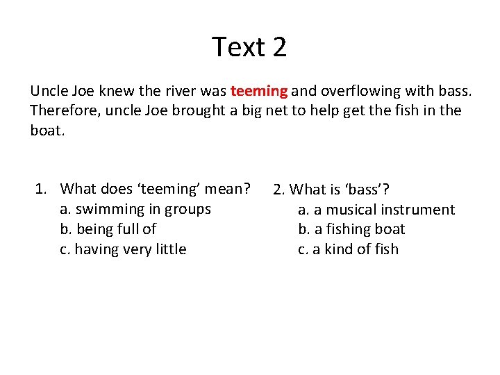Text 2 Uncle Joe knew the river was teeming and overflowing with bass. Therefore,