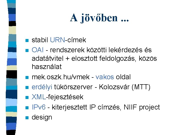 A jövőben. . . n n n n stabil URN-címek OAI - rendszerek közötti