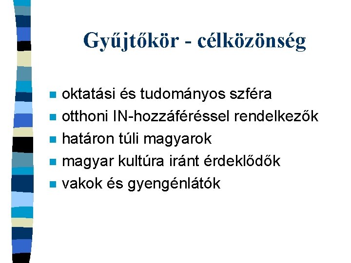 Gyűjtőkör - célközönség n n n oktatási és tudományos szféra otthoni IN-hozzáféréssel rendelkezők határon