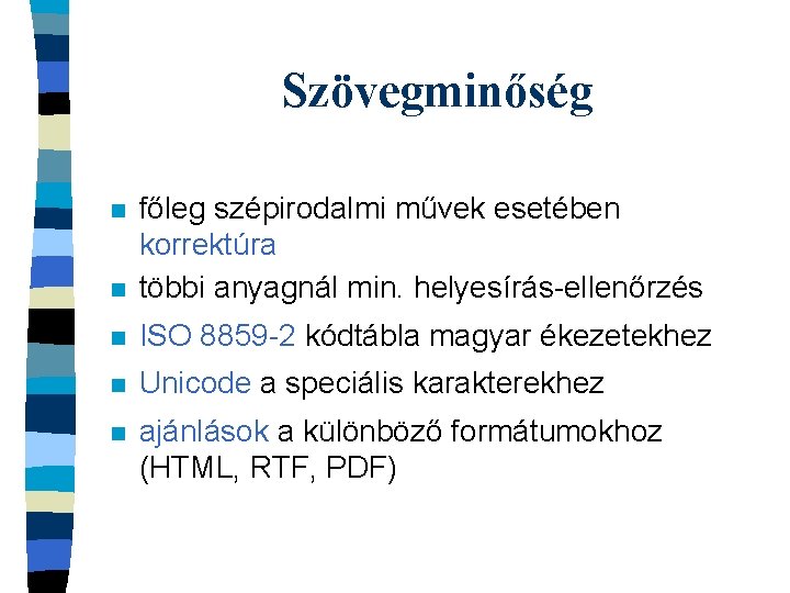 Szövegminőség n főleg szépirodalmi művek esetében korrektúra többi anyagnál min. helyesírás-ellenőrzés n ISO 8859