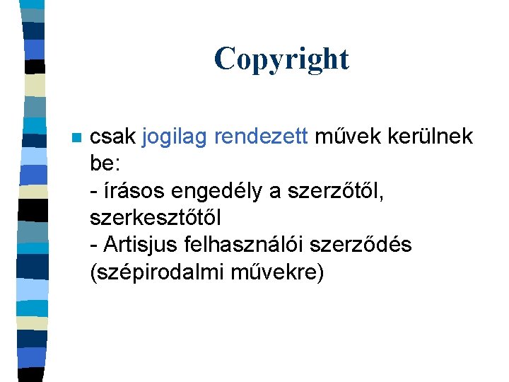 Copyright n csak jogilag rendezett művek kerülnek be: - írásos engedély a szerzőtől, szerkesztőtől