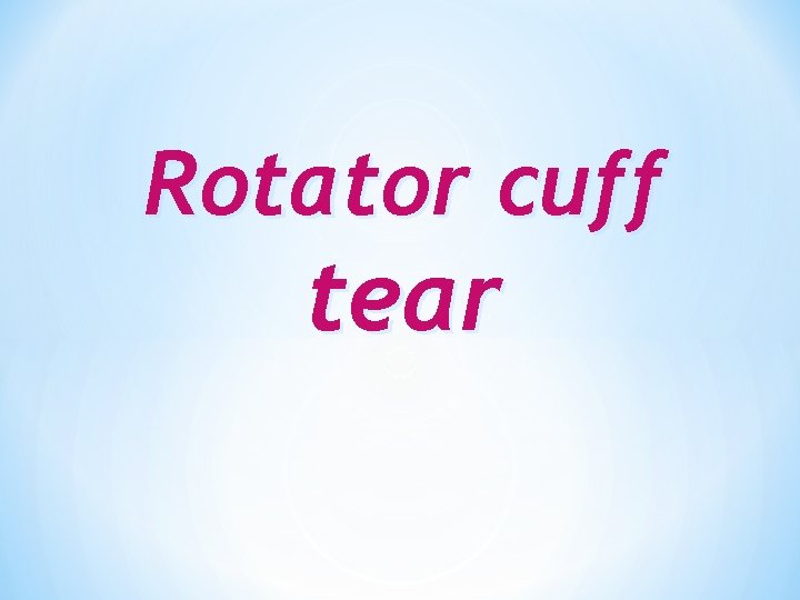 Rotator cuff tear Rotator cuff tear