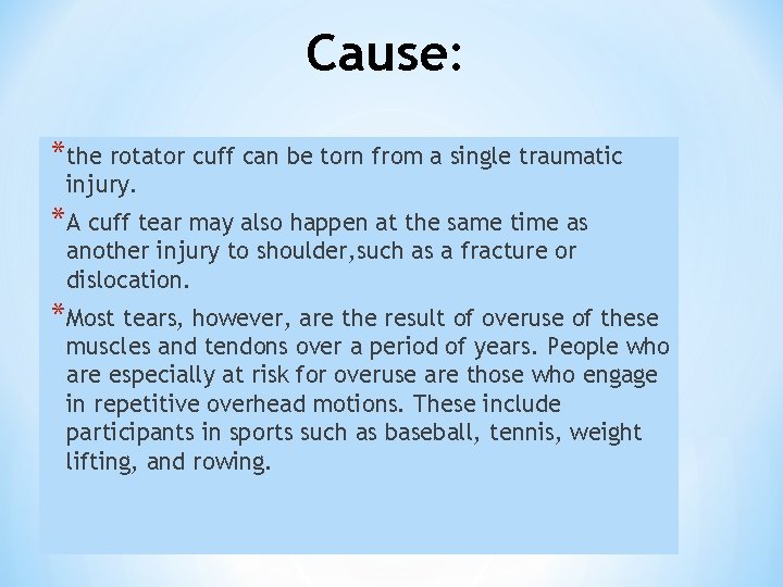 Cause: *the rotator cuff can be torn from a single traumatic injury. *A cuff Cause: *the rotator cuff can be torn from a single traumatic injury. *A cuff