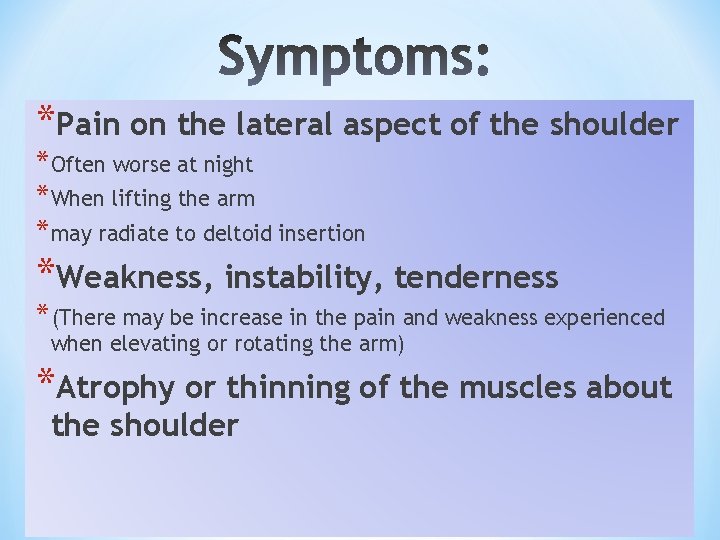 *Pain on the lateral aspect of the shoulder *Often worse at night *When lifting *Pain on the lateral aspect of the shoulder *Often worse at night *When lifting
