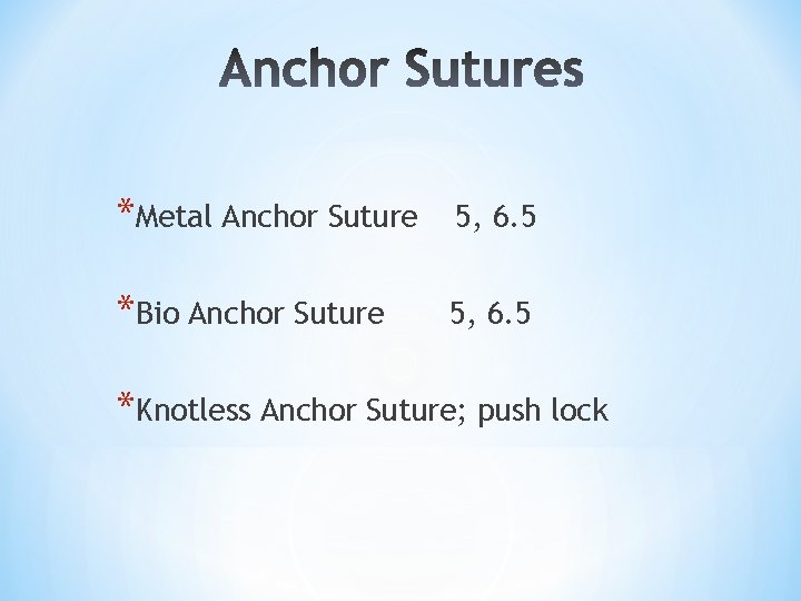 *Metal Anchor Suture 5, 6. 5 *Bio Anchor Suture 5, 6. 5 *Knotless Anchor *Metal Anchor Suture 5, 6. 5 *Bio Anchor Suture 5, 6. 5 *Knotless Anchor
