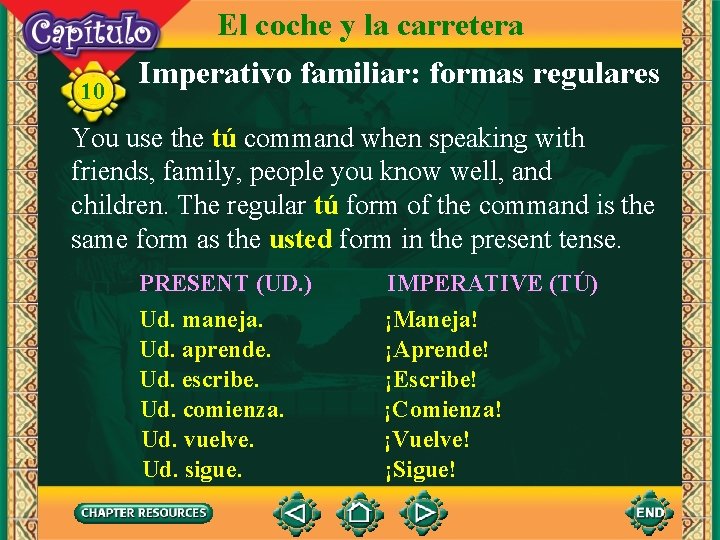 10 El coche y la carretera Imperativo familiar: formas regulares You use the tú