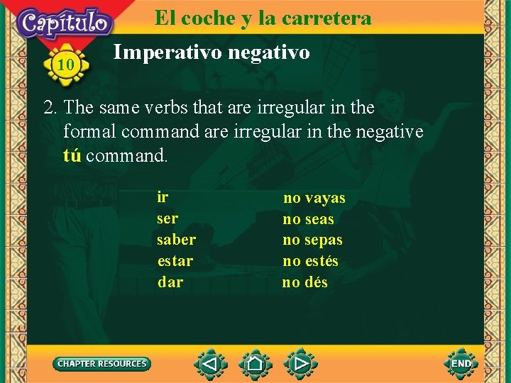 10 El coche y la carretera Imperativo negativo 2. The same verbs that are