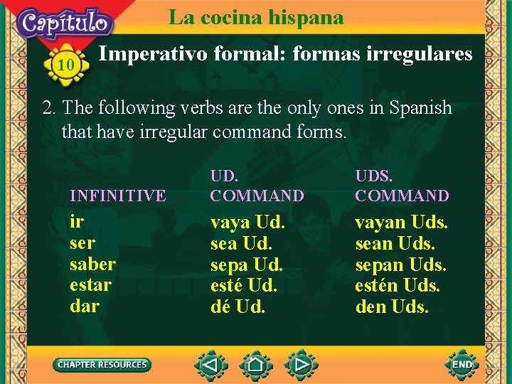 La cocina hispana 10 Imperativo formal: formas irregulares 2. The following verbs are the