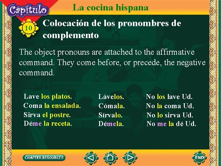 La cocina hispana 10 Colocación de los pronombres de complemento The object pronouns are