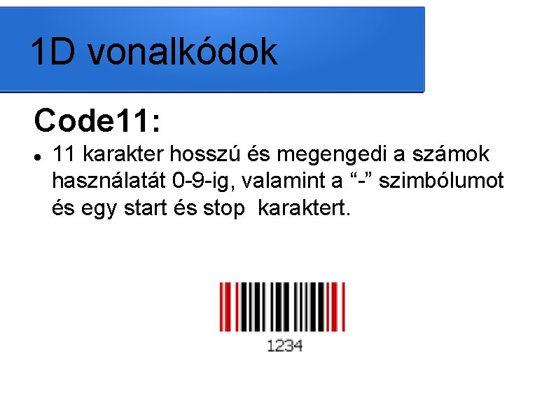 1 D vonalkódok Code 11: 11 karakter hosszú és megengedi a számok használatát 0