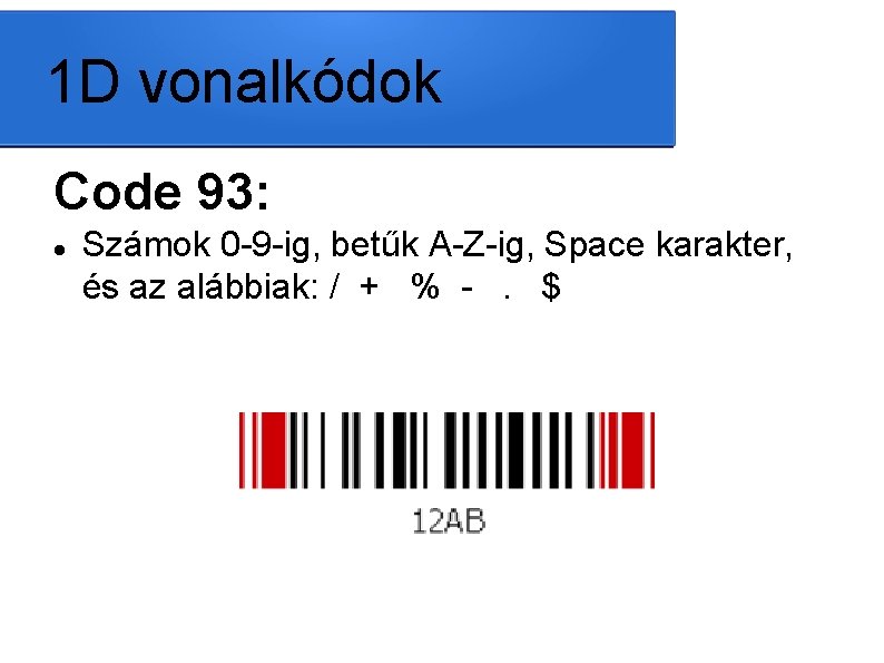 1 D vonalkódok Code 93: Számok 0 -9 -ig, betűk A-Z-ig, Space karakter, és