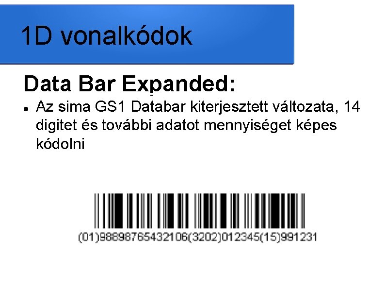 1 D vonalkódok Data Bar Expanded: Az sima GS 1 Databar kiterjesztett változata, 14