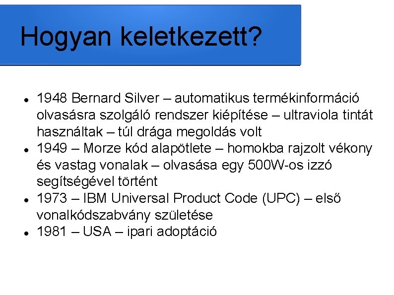 Hogyan keletkezett? 1948 Bernard Silver – automatikus termékinformáció olvasásra szolgáló rendszer kiépítése – ultraviola