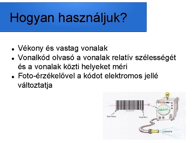 Hogyan használjuk? Vékony és vastag vonalak Vonalkód olvasó a vonalak relatív szélességét és a
