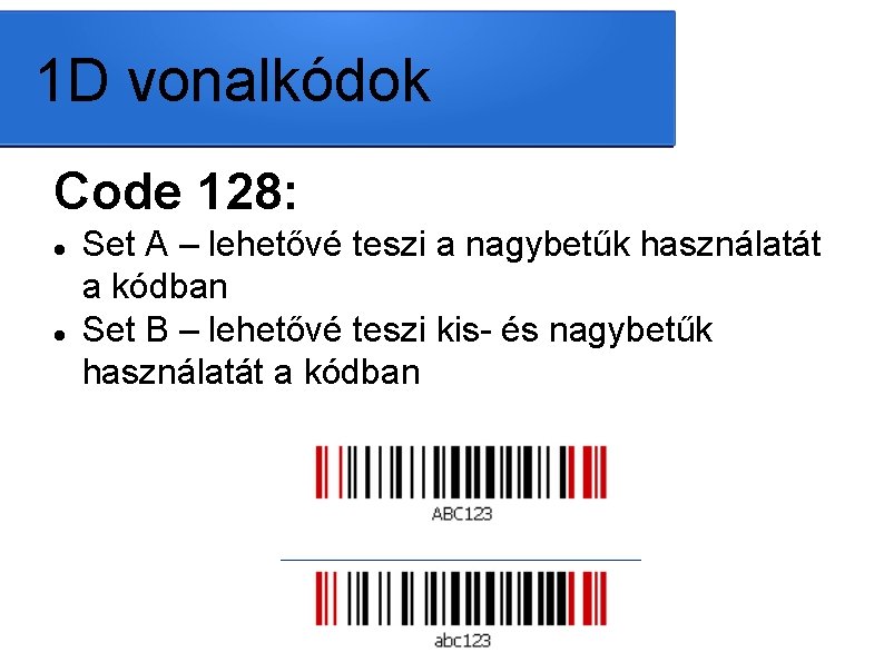 1 D vonalkódok Code 128: Set A – lehetővé teszi a nagybetűk használatát a