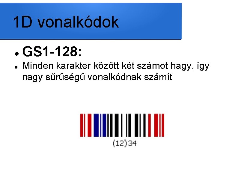 1 D vonalkódok GS 1 -128: Minden karakter között két számot hagy, így nagy