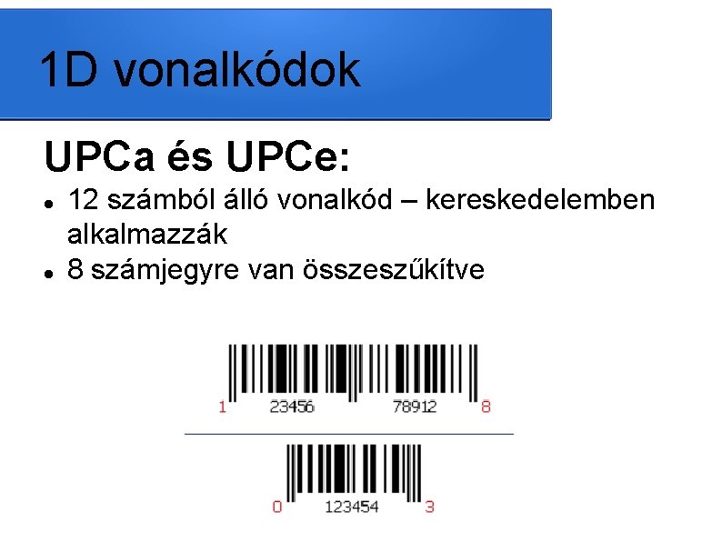 1 D vonalkódok UPCa és UPCe: 12 számból álló vonalkód – kereskedelemben alkalmazzák 8