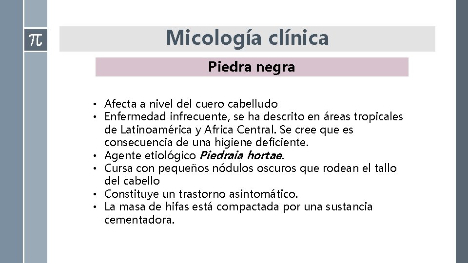 Micología clínica Piedra negra • Afecta a nivel del cuero cabelludo • Enfermedad infrecuente, Micología clínica Piedra negra • Afecta a nivel del cuero cabelludo • Enfermedad infrecuente,
