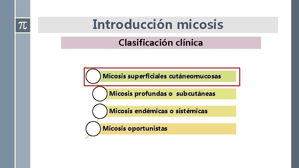 Introducción micosis Clasificación clínica Micosis superficiales cutáneomucosas Micosis profundas o subcutáneas Micosis endémicas o Introducción micosis Clasificación clínica Micosis superficiales cutáneomucosas Micosis profundas o subcutáneas Micosis endémicas o