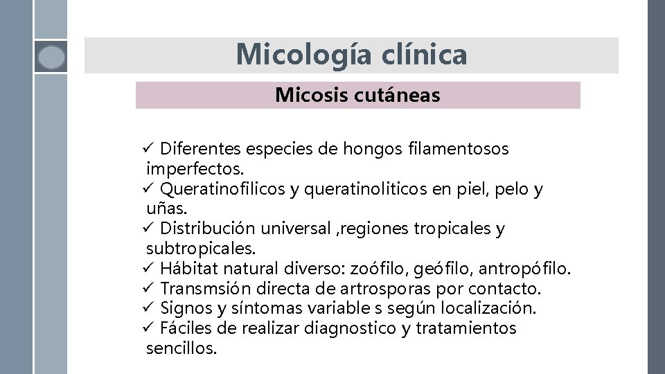 Micología clínica Micosis cutáneas ü Diferentes especies de hongos filamentosos imperfectos. ü Queratinofilicos y Micología clínica Micosis cutáneas ü Diferentes especies de hongos filamentosos imperfectos. ü Queratinofilicos y