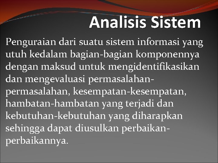 Analisis Sistem Penguraian dari suatu sistem informasi yang utuh kedalam bagian-bagian komponennya dengan maksud