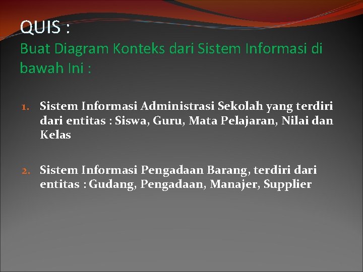 QUIS : Buat Diagram Konteks dari Sistem Informasi di bawah Ini : 1. Sistem