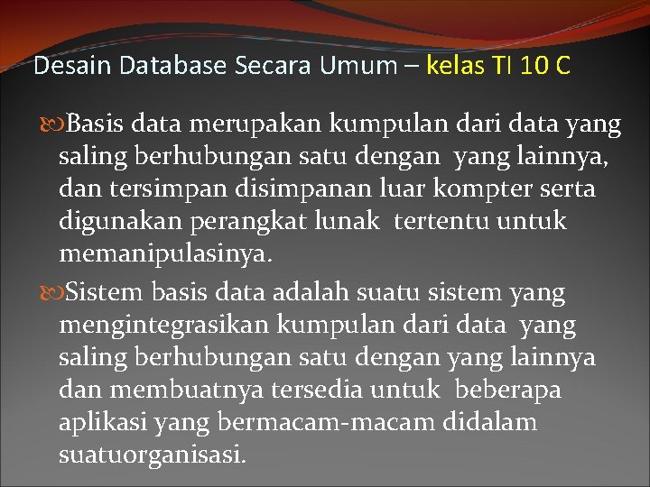 Desain Database Secara Umum – kelas TI 10 C Basis data merupakan kumpulan dari