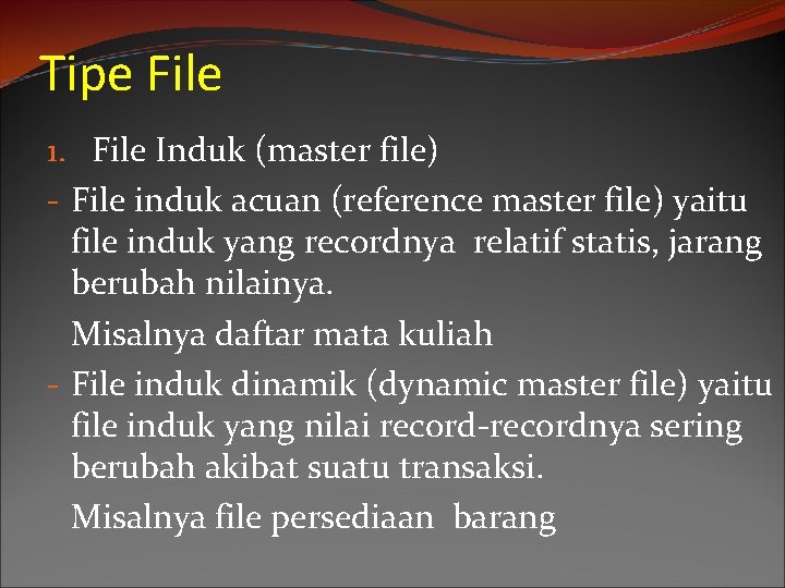 Tipe File 1. File Induk (master file) - File induk acuan (reference master file)