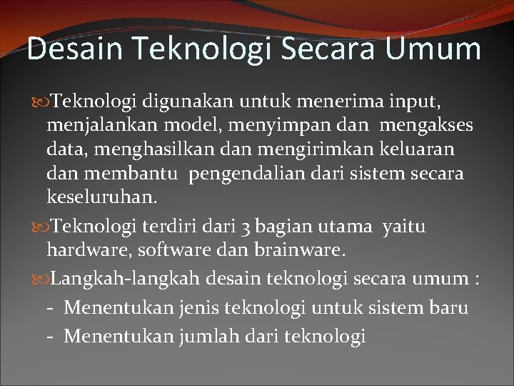 Desain Teknologi Secara Umum Teknologi digunakan untuk menerima input, menjalankan model, menyimpan dan mengakses