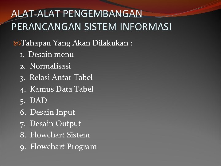 ALAT-ALAT PENGEMBANGAN PERANCANGAN SISTEM INFORMASI Tahapan Yang Akan Dilakukan : 1. Desain menu 2.