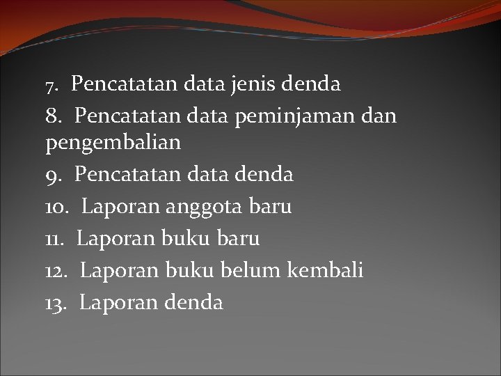 7. Pencatatan data jenis denda 8. Pencatatan data peminjaman dan pengembalian 9. Pencatatan data