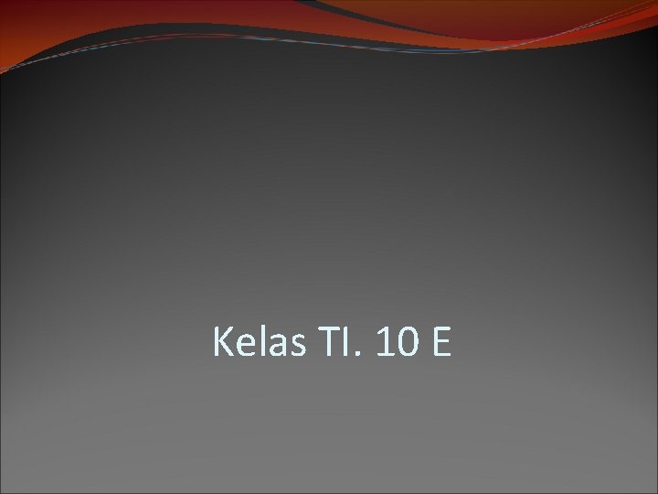 Kelas TI. 10 E 