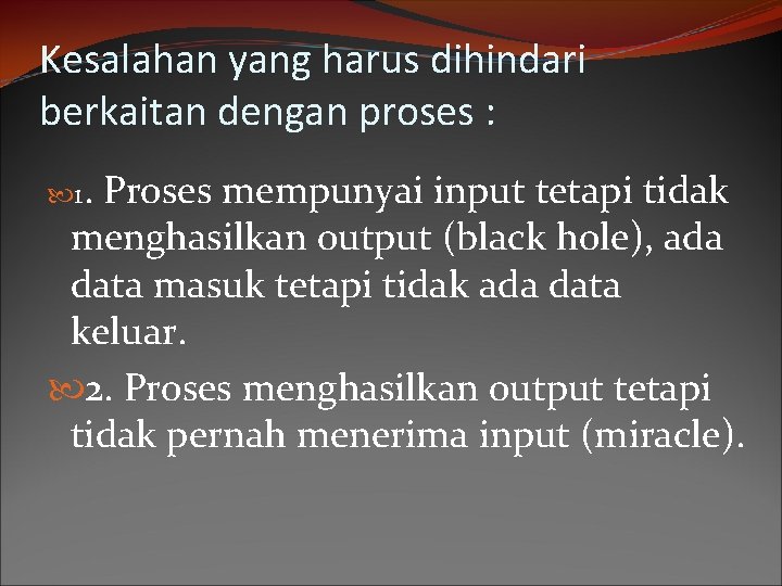 Kesalahan yang harus dihindari berkaitan dengan proses : 1. Proses mempunyai input tetapi tidak