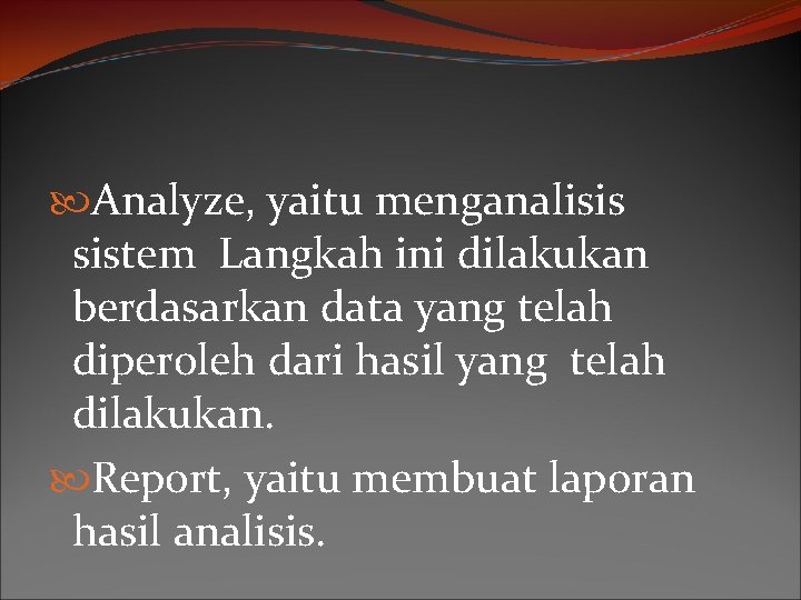  Analyze, yaitu menganalisis sistem Langkah ini dilakukan berdasarkan data yang telah diperoleh dari