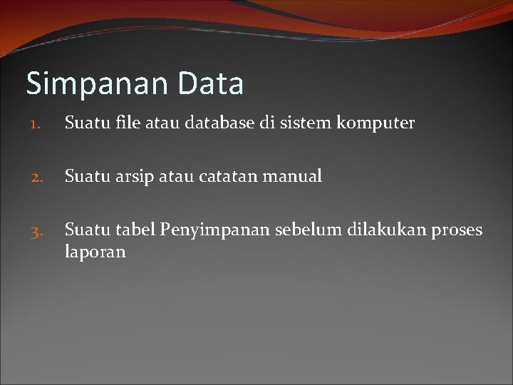 Simpanan Data 1. Suatu file atau database di sistem komputer 2. Suatu arsip atau