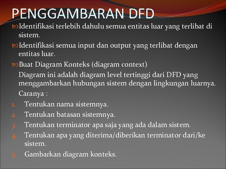 PENGGAMBARAN DFD Identifikasi terlebih dahulu semua entitas luar yang terlibat di sistem. Identifikasi semua