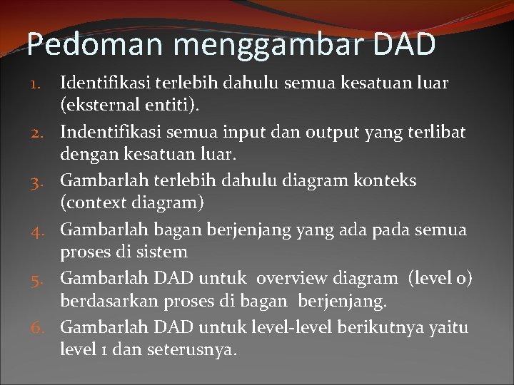 Pedoman menggambar DAD 1. 2. 3. 4. 5. 6. Identifikasi terlebih dahulu semua kesatuan