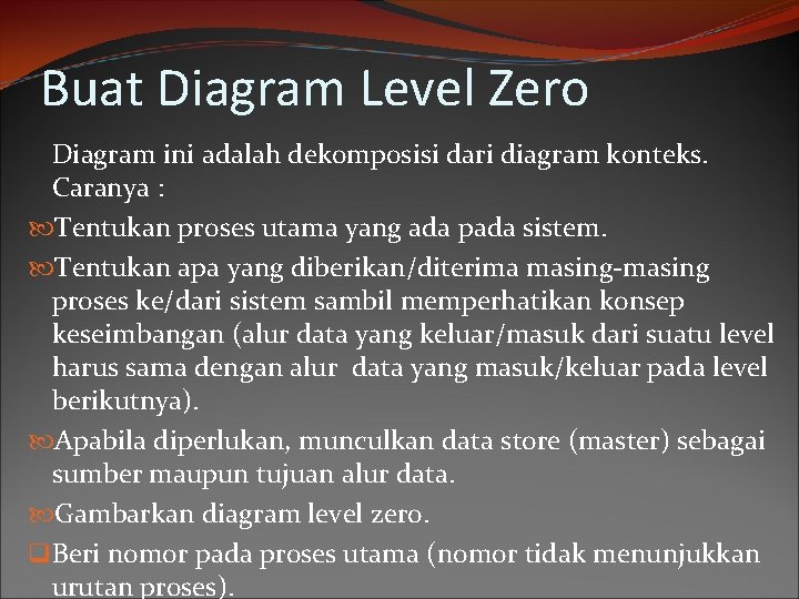 Buat Diagram Level Zero Diagram ini adalah dekomposisi dari diagram konteks. Caranya : Tentukan