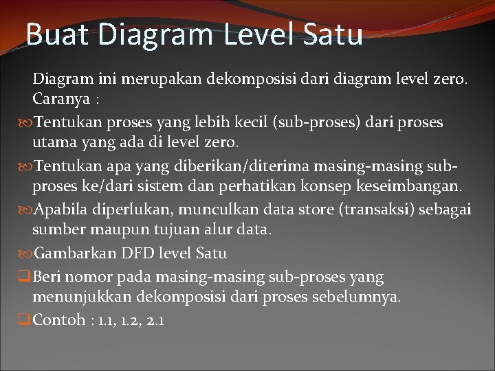 Buat Diagram Level Satu Diagram ini merupakan dekomposisi dari diagram level zero. Caranya :