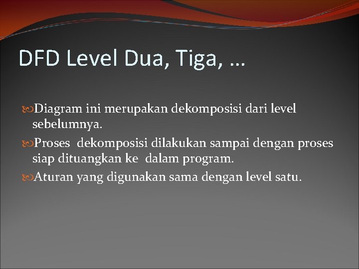 DFD Level Dua, Tiga, … Diagram ini merupakan dekomposisi dari level sebelumnya. Proses dekomposisi