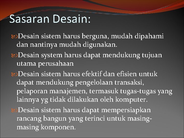 Sasaran Desain: Desain sistem harus berguna, mudah dipahami dan nantinya mudah digunakan. Desain system