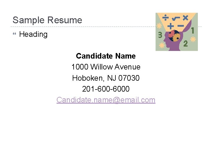 Sample Resume Heading Candidate Name 1000 Willow Avenue Hoboken, NJ 07030 201 -6000 Candidate.