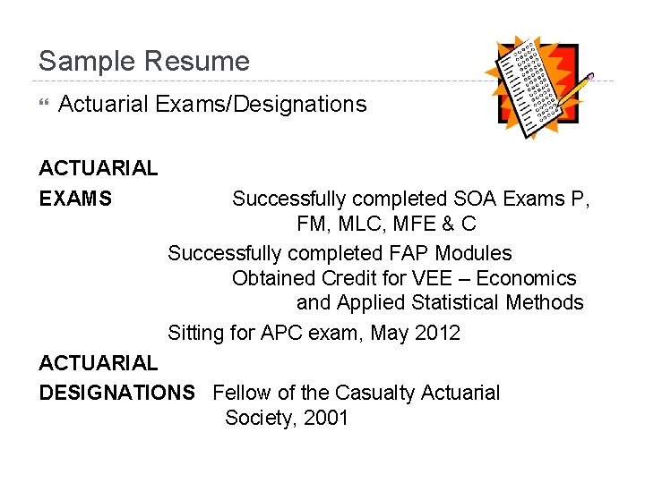 Sample Resume Actuarial Exams/Designations ACTUARIAL EXAMS Successfully completed SOA Exams P, FM, MLC, MFE