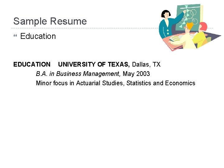 Sample Resume Education EDUCATION UNIVERSITY OF TEXAS, Dallas, TX B. A. in Business Management,