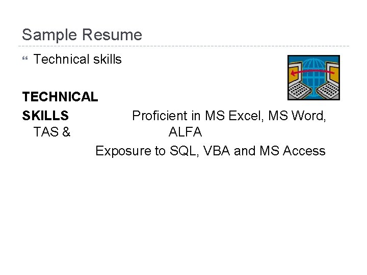 Sample Resume Technical skills TECHNICAL SKILLS Proficient in MS Excel, MS Word, TAS &