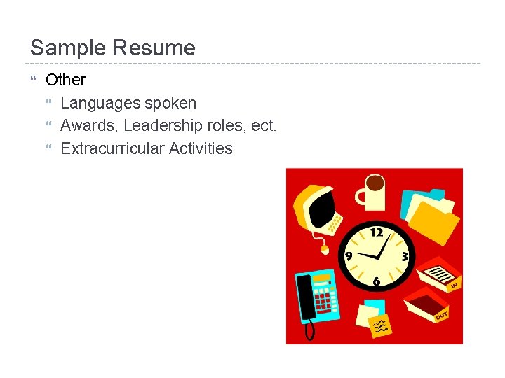 Sample Resume Other Languages spoken Awards, Leadership roles, ect. Extracurricular Activities 